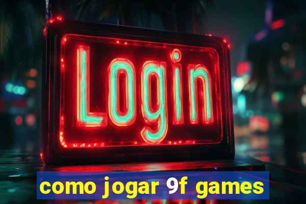 como jogar 9f games